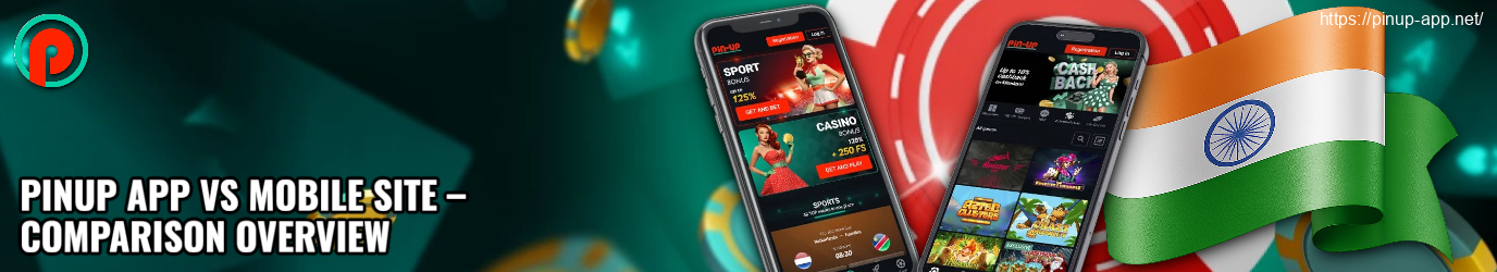 Pinup App vs Mobile Site Comparison